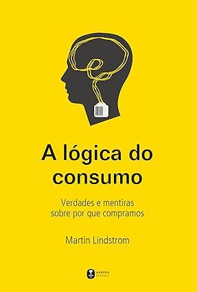 Capa do livro A Lógica do Consumo de Martin Lindstrom sobre neuromarketing e comportamento do consumidor
