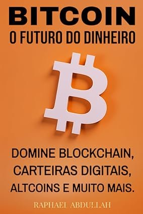 Capa do livro Bitcoin – O Futuro do Dinheiro de Raphael Abdullah sobre criptomoedas e liberdade financeira