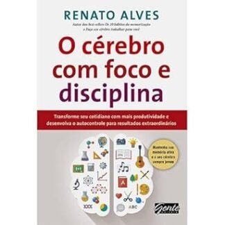 Capa do livro O Cérebro com Foco e Disciplina de Renato Alves sobre foco, disciplina e produtividade