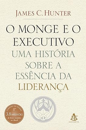 Capa do livro O Monge e o Executivo de James C. Hunter sobre liderança servidora e desenvolvimento pessoal
