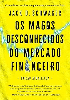 Capa do livro Os Magos Desconhecidos do Mercado Financeiro de Jack D. Schwager sobre traders e mercado financeiro