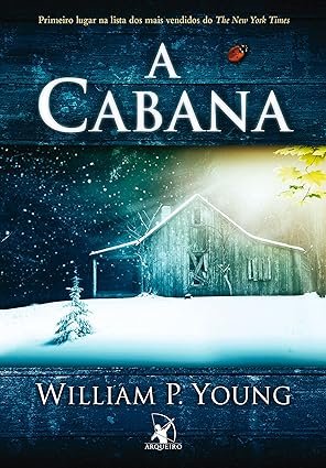 Capa do livro A Cabana de William P. Young sobre fé, perdão e espiritualidade cristã