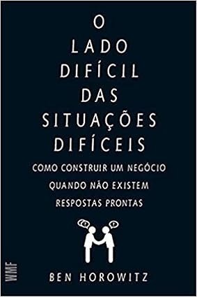 Capa do livro O Lado Difícil das Situações Difíceis de Ben Horowitz sobre liderança e empreendedorismo