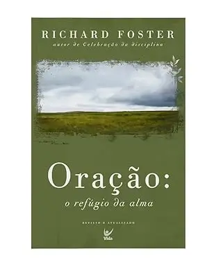 Capa do livro Oração: o Refúgio da Alma de Richard Foster sobre vida de oração e espiritualidade cristã