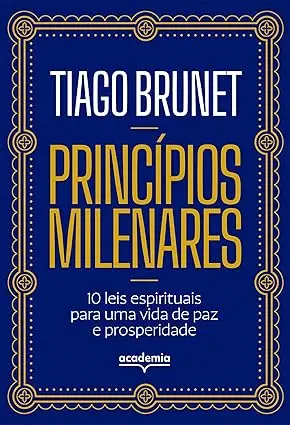 Capa do livro Princípios Milenares de Tiago Brunet sobre sabedoria, fé e sucesso com propósito
