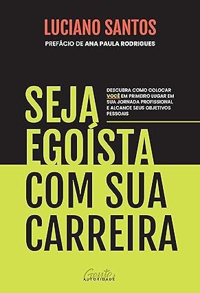 Capa do livro Seja Egoísta com Sua Carreira de Luciano Santos sobre crescimento profissional e sucesso na carreira