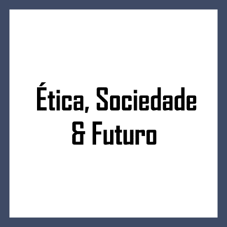Ética, Sociedade & Futuro