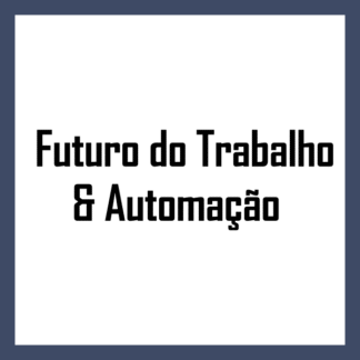 Futuro do Trabalho & Automação