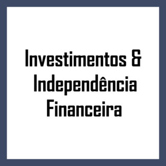 Investimentos & Independência Financeira
