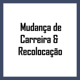 Mudança de Carreira & Recolocação