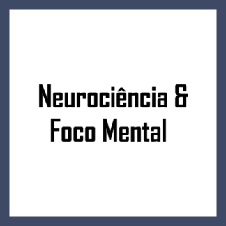 Neurociência & Foco Mental