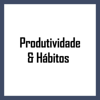 Produtividade & Hábitos