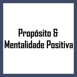 Propósito & Mentalidade Positiva