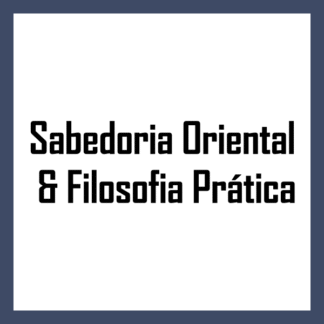 Sabedoria Oriental & Filosofia Prática